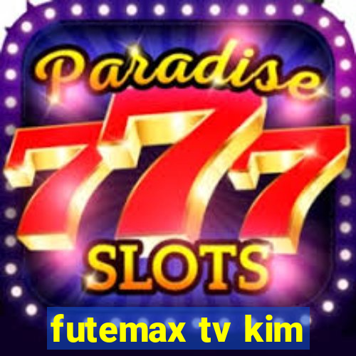 futemax tv kim